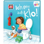 WAS IST WAS Meine Welt Band 6, Ich gehe aufs Klo!