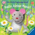 Mein liebstes Fingerpuppenbuch: Hallo, kleine Maus!