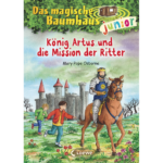 Das magische Baumhaus junior (Band 26) - König Artus und die Mission der Ritter